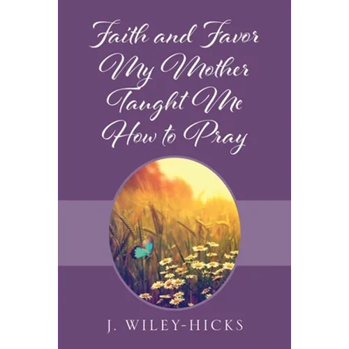 Faith and Favor My Mother Taught Me How to Pray - Paperback