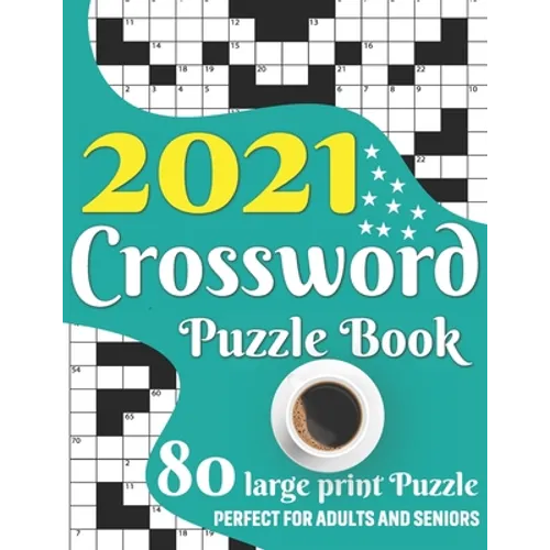 2021 Crossword Puzzle Book: Awesome Large Print Medium To Hard Level Relaxing Crossword Puzzle Book Including 80 Puzzles With Solutions For Senior - Paperback