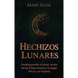 Hechizos lunares: Desbloqueando el poder oculto de las 8 fases lunares, la magia Wicca y la brujería - Hardcover