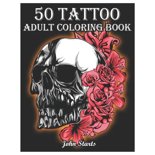 50 Tattoo Adult Coloring Book: An Adult Coloring Book with Awesome and Relaxing Beautiful Modern Tattoo Designs for Men and Women Coloring Pages - Paperback