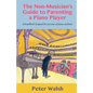 The Non-Musician's Guide to Parenting a Piano Player - Paperback