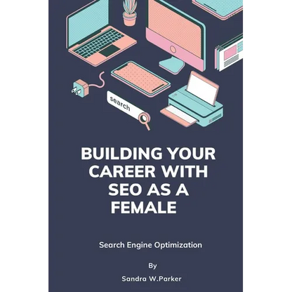Building your career with SEO as a female: Search Engine Optimization - Paperback