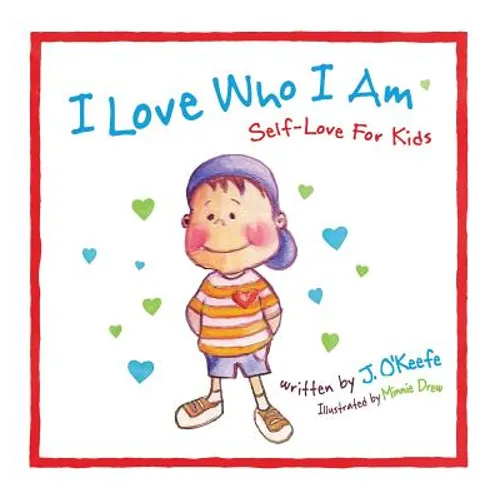 I Love Who I Am: Self-Love For Kids - Hardcover