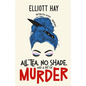 All Tea, No Shade, and a Bit of Murder: knitting, tea, gossip ... vengeance - Paperback