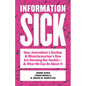 Information Sick: How Journalism's Decline and Misinformation's Rise Are Harming Our Health--And What We Can Do about It - Paperback