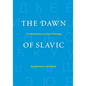The Dawn of Slavic: An Introduction to Slavic Philology - Paperback