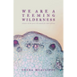 We Are a Teeming Wilderness - Paperback