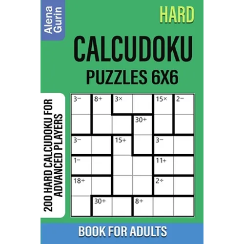 Hard Calcudoku Puzzles 6x6 Book for Adults: 200 Hard Calcudoku For Advanced Players - Paperback