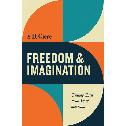 Freedom and Imagination: Trusting Christ in an Age of Bad Faith - Paperback