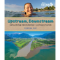 Upstream, Downstream: Exploring Watershed Connections - Hardcover