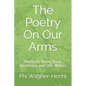 The Poetry On Our Arms: Poems by Young Trans, Nonbinary, and GNC Writers - Paperback