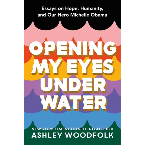 Opening My Eyes Underwater: Essays on Hope, Humanity, and Our Hero Michelle Obama - Hardcover