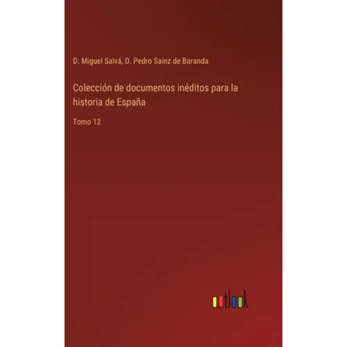 Colección de documentos inéditos para la historia de España: Tomo 12 - Hardcover