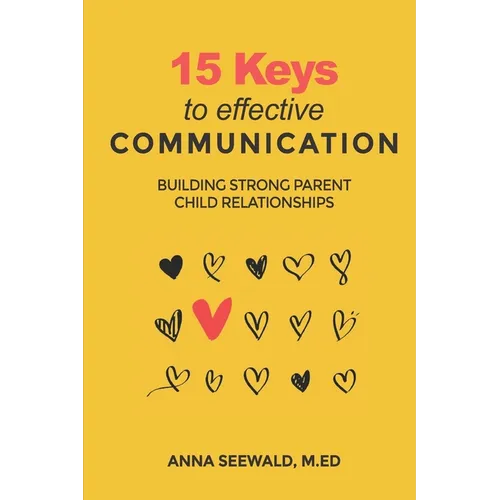 15 Keys to Effective Communication: Building Strong Parent child Relationships - Paperback