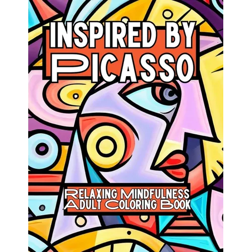 Inspired by Picasso: Relaxing Mindfulness Adult Coloring Book - Paperback