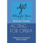 Acting for Opera: A Manual on Acting for Opera Singers - Paperback