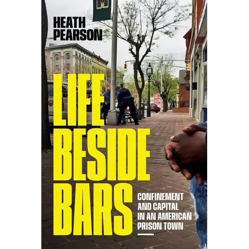 Life Beside Bars: Confinement and Capital in an American Prison Town - Hardcover