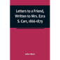 Letters to a Friend, Written to Mrs. Ezra S. Carr, 1866-1879 - Paperback