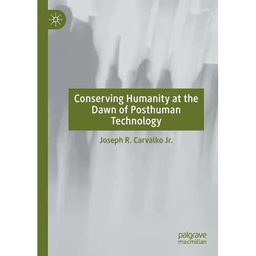 Conserving Humanity at the Dawn of Posthuman Technology - Paperback