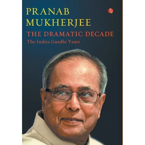 The Dramatic Decade The Indira Gandhi Years - Hardcover