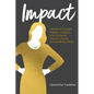 Impact: Stories of Change Makers, Creators, and Everyday Women Doing Extraordinary Work - Hardcover