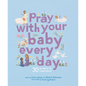 Pray with Your Baby Every Day: 30 Prayers to Read Aloud - Hardcover