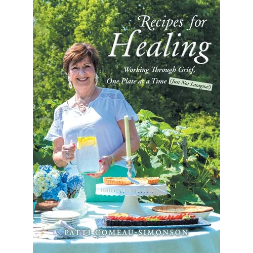 Recipes for Healing: Working Through Grief, One Plate at a Time (Just Not Lasagna!) - Hardcover