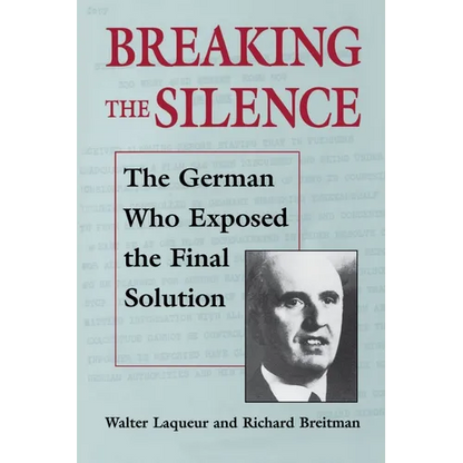 Breaking the Silence: The German Who Exposed the Final Solution. - Paperback