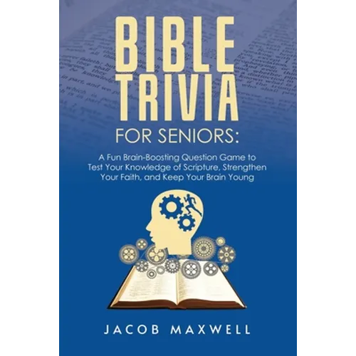 Bible Trivia for Seniors: A Fun, Brain-Boosting Question Game to Test Your Knowledge of Scripture, Strengthen Your Faith, and Keep Your Brain Young - Paperback