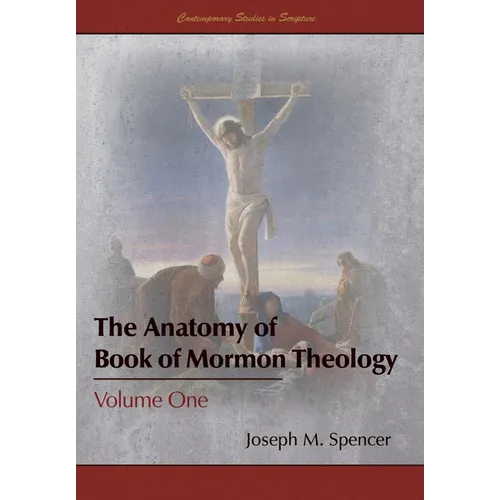The Anatomy of Book of Mormon Theology: Volume One - Hardcover