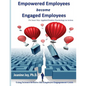 Empowered Employees are Engaged Employees: Using Science to Solve the Employee Engagement Crisis: The Smart Way to Manage Emotions, and Improve Core S - Paperback