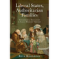 Liberal States, Authoritarian Families: Childhood and Education in Early Modern Thought - Hardcover