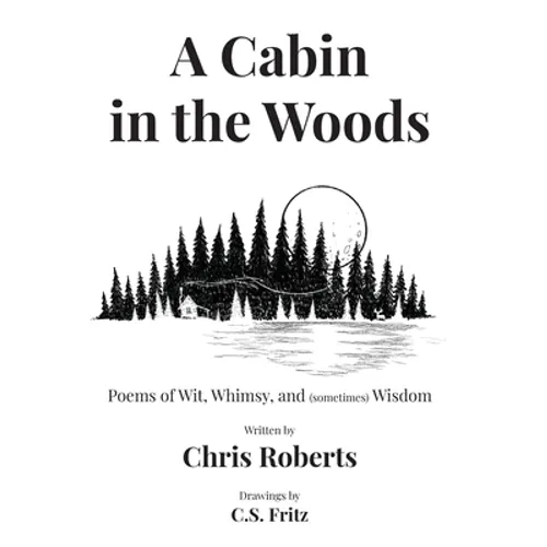A Cabin In The Woods: Poems of Wit, Whimsy, and (sometimes) Wisdom - Hardcover