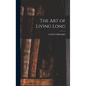 The Art of Living Long - Hardcover