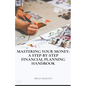 Mastering Your Money: A Step-by-Step Financial Planning Handbook - Paperback