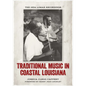 Traditional Music in Coastal Louisiana: The 1934 Lomax Recordings - Hardcover