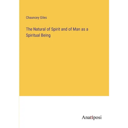 The Natural of Spirit and of Man as a Spiritual Being - Paperback