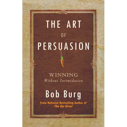 Art of Persuasion: Winning Without Intimidation - Paperback