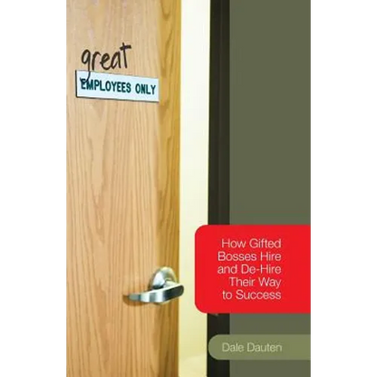 (Great) Employees Only: How Gifted Bosses Hire and De-Hire Their Way to Success - Paperback