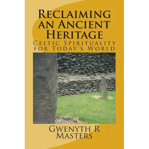 Reclaiming an Ancient Heritage: Celtic Spirituality for Today's World - Paperback