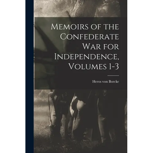 Memoirs of the Confederate War for Independence, Volumes 1-3 - Paperback