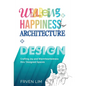 Wellbeing+Happiness thru' Architecture+Design: Crafting Joy and Warmheartedness through Designed Spaces - Hardcover