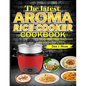 The Latest Aroma Rice Cooker Cookbook: Deliciously Simple Rice Cooker Cuisine for Every Meal - Paperback