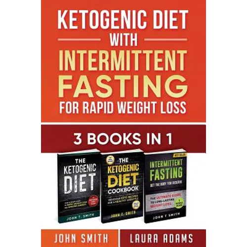 Ketogenic Diet With Intermittent Fasting For Rapid Weight Loss: 3 Books In 1: Bundle: 100+ Delicious Low-Carb Recipes For Amazing Energy - Paperback