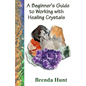A Beginner's Guide to Working with Healing Crystals - Paperback