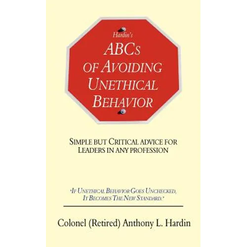 Hardin's ABCs of Avoiding Unethical Behavior: Simple But Critical Advice for Leaders in Any Profession - Paperback