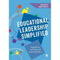 Educational Leadership Simplified: A guide for existing and aspiring leaders - Paperback
