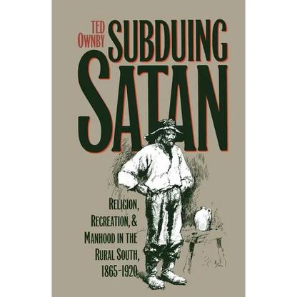 Subduing Satan: Religion, Recreation, and Manhood in the Rural South, 1865-1920 - Paperback