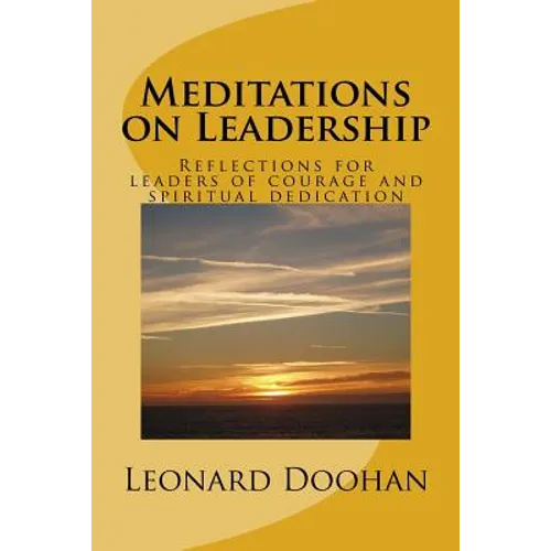 Meditations on Leadership: Reflections for leaders of courage and spiritual dedication - Paperback