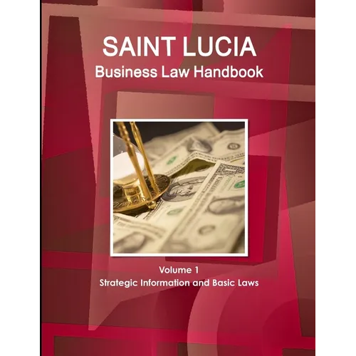 St. Lucia Business Law Handbook Volume 1 Strategic Information and Basic Laws - Paperback